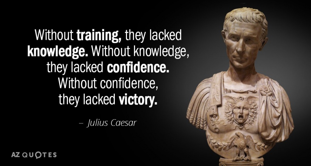 Quotation-Julius-Caesar-Without-training-they-lacked-knowledge-Without-knowledge-they-lacked-confidence